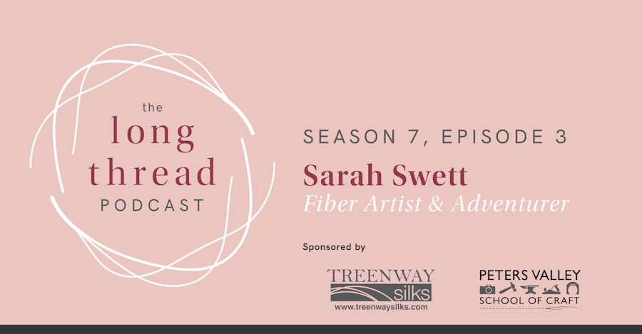 Long Thread Podcast: Sarah Swett, Fiber Artist & Adventurer Image